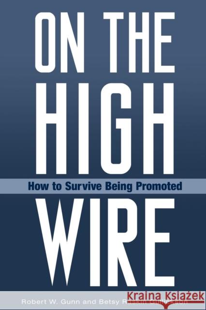 On the High Wire: How to Survive Being Promoted Gunn, Robert W. 9780313351556 Praeger Publishers