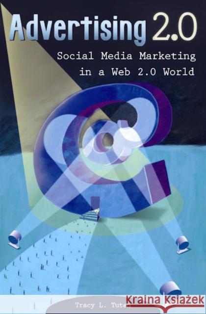 Advertising 2.0: Social Media Marketing in a Web 2.0 World Tuten, Tracy L. 9780313352966 Praeger Publishers