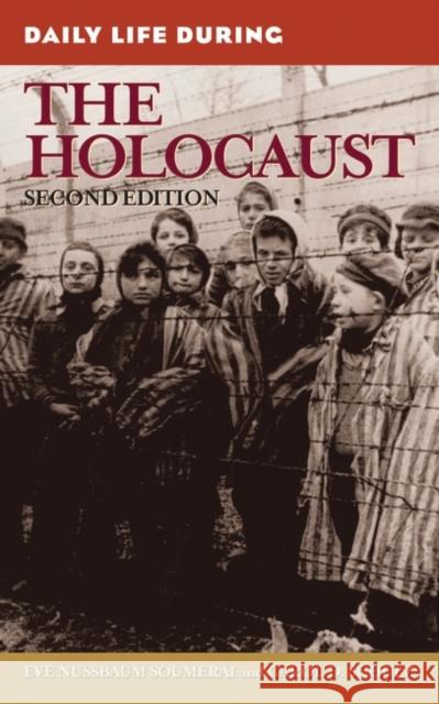 Daily Life During the Holocaust Soumerai, Eve Nussbaum 9780313353086 Greenwood Press