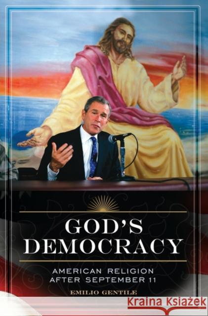 God's Democracy: American Religion After September 11 Gentile, Emilio 9780313353369 Praeger Publishers