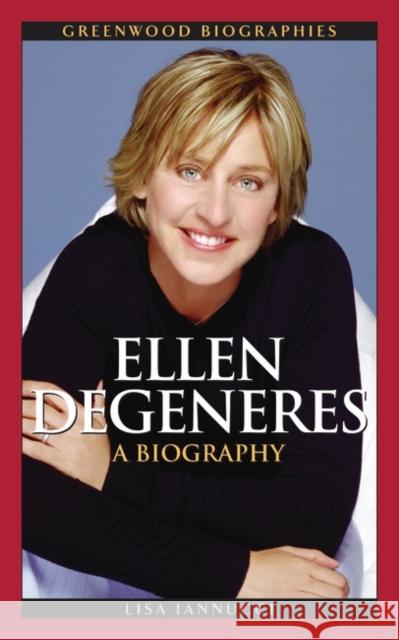 Ellen DeGeneres: A Biography Iannucci-Brinkley, Lisa 9780313353703 Greenwood Press
