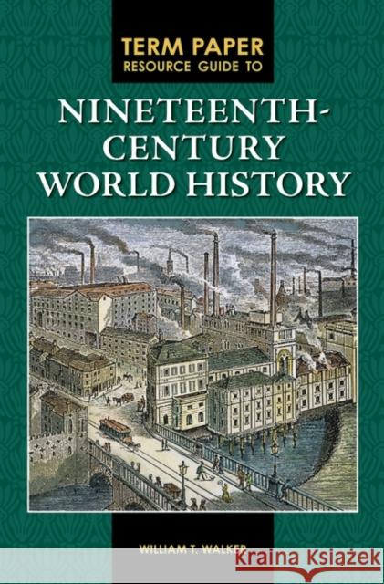 Term Paper Resource Guide to Nineteenth-Century World History William Walker 9780313354045