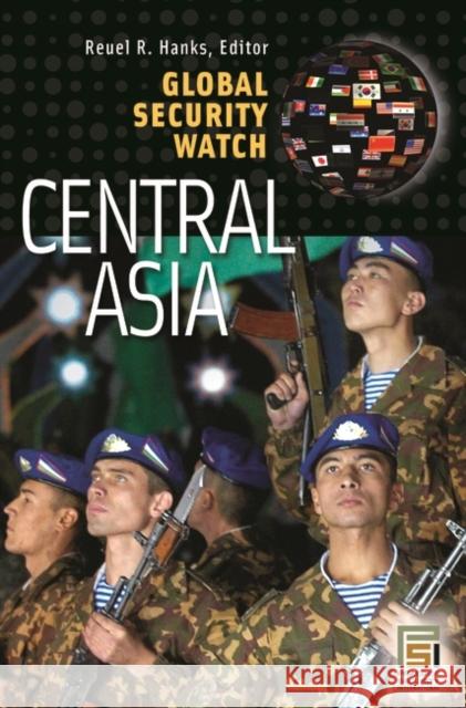 Global Security Watch--Central Asia Hanks, Reuel R. 9780313354229