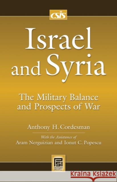 Israel and Syria: The Military Balance and Prospects of War Cordesman, Anthony H. 9780313355202