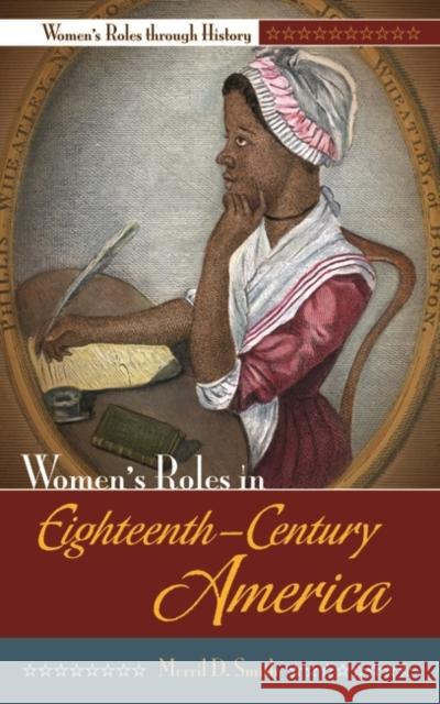 Women's Roles in Eighteenth-Century America Merril D. Smith 9780313355523 Greenwood Publishing Group