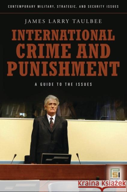International Crime and Punishment: A Guide to the Issues Taulbee, James Larry 9780313355882
