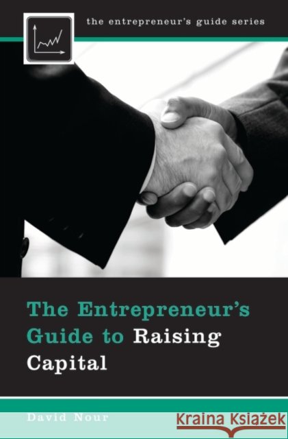 The Entrepreneur's Guide to Raising Capital David Nour 9780313356025