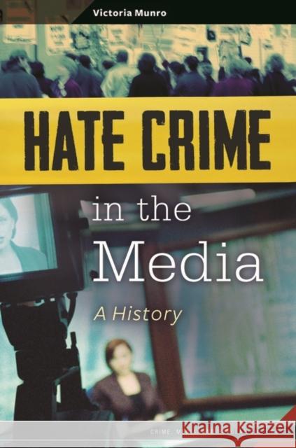 Hate Crime in the Media: A History Victoria T. Munro 9780313356223 Praeger