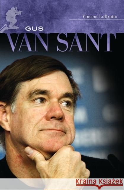 Gus Van Sant: His Own Private Cinema LoBrutto, Vincent 9780313357763 Praeger Publishers