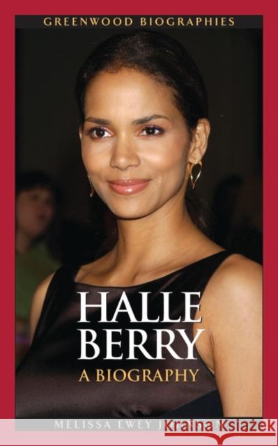 Halle Berry: A Biography Johnson, Melissa Ewey 9780313358340