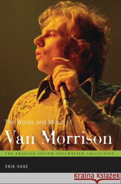 The Words and Music of Van Morrison Erik Hage 9780313358623 Praeger Publishers
