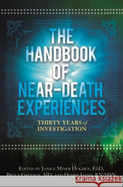 The Handbook of Near-Death Experiences: Thirty Years of Investigation Greyson, Bruce 9780313358647 Praeger Publishers