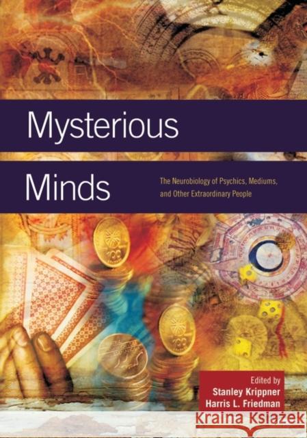 Mysterious Minds: The Neurobiology of Psychics, Mediums, and Other Extraordinary People Krippner, Stanley 9780313358661 Praeger Publishers