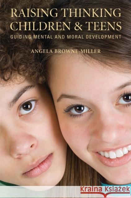Raising Thinking Children and Teens: Guiding Mental and Moral Development Brownemiller, Angela 9780313358760 Praeger Publishers