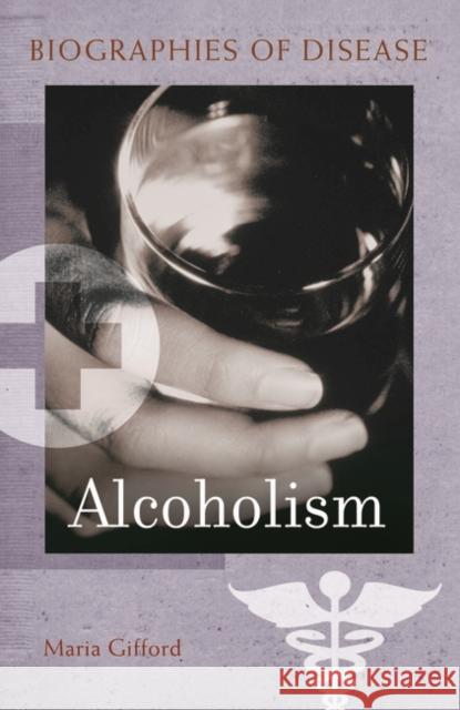 Alcoholism Maria L. Gifford 9780313359088 Heinemann Educational Books