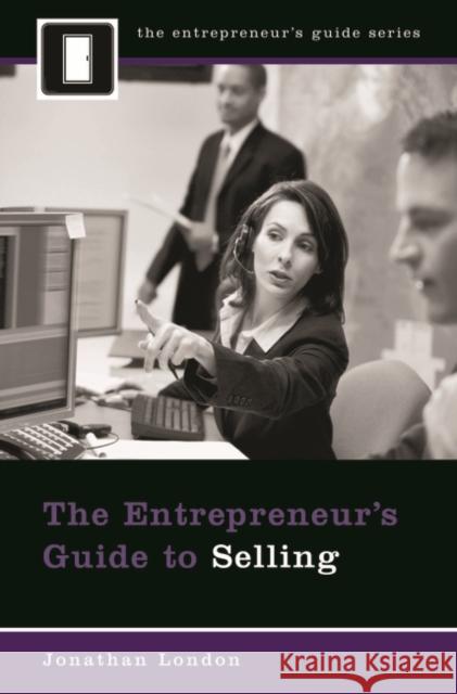 The Entrepreneur's Guide to Selling Jonathan London 9780313359187