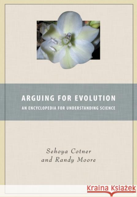 Arguing for Evolution: An Encyclopedia for Understanding Science Cotner, Sehoya 9780313359477 Greenwood