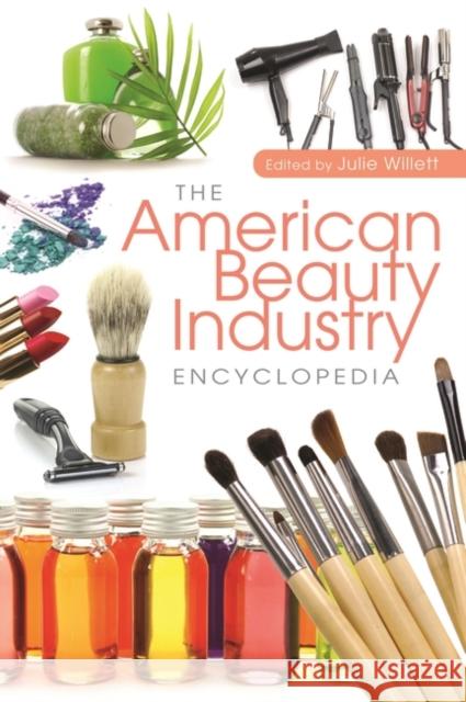 The American Beauty Industry Encyclopedia Julie Willett 9780313359491 Heinemann Educational Books
