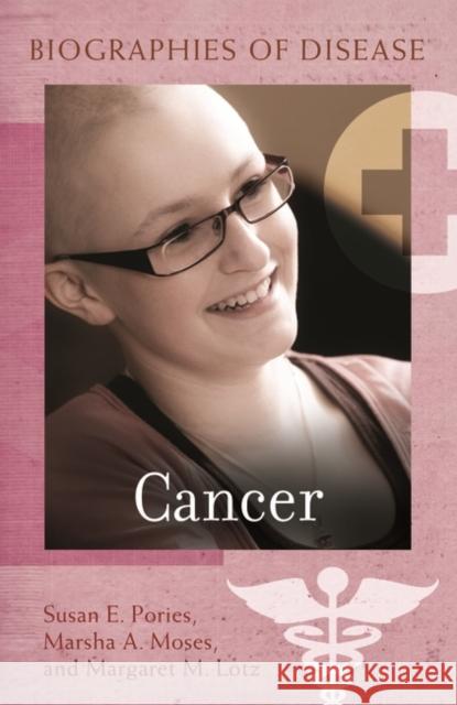 Cancer Marsha A. Moses Susan Elaine Pories Margaret Marie Lotz 9780313359798