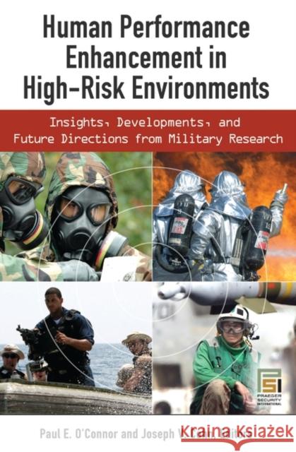 Human Performance Enhancement in High-Risk Environments: Insights, Developments, and Future Directions from Military Research O'Connor, Paul E. 9780313359835 Praeger Publishers