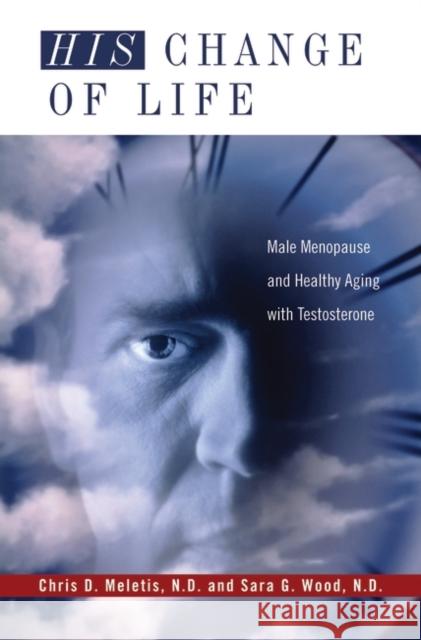 His Change of Life: Male Menopause and Healthy Aging with Testosterone Meletis, Chris D. 9780313360237 Praeger Publishers