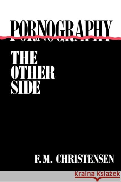 Pornography: The Other Side Christensen, F. M. 9780313360572 Praeger Publishers