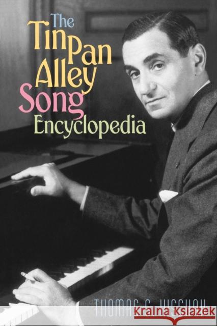 The Tin Pan Alley Song Encyclopedia Thomas S. Hischak 9780313360619 Greenwood Press