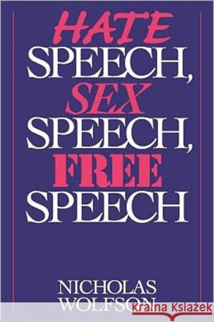 Hate Speech, Sex Speech, Free Speech Nicholas Wolfson 9780313360671 Praeger Publishers