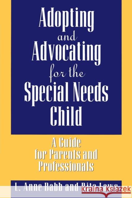 Adopting and Advocating for the Special Needs Child: A Guide for Parents and Professionals Babb, L. Anne 9780313360688 Bergin & Garvey