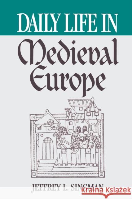 Daily Life in Medieval Europe Jeffrey L. Singman 9780313360763