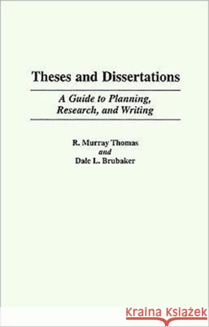 Theses and Dissertations: A Guide to Planning, Research, and Writing Thomas, R. Murray 9780313360947