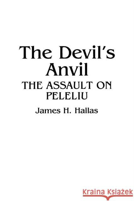 The Devil's Anvil: The Assault on Peleliu James H. Hallas 9780313361029