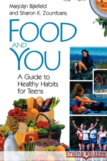 Food and You: A Guide to Healthy Habits for Teens Bijlefeld, Marjolijn 9780313361128
