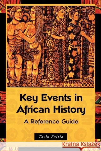 Key Events in African History: A Reference Guide Falola, Toyin 9780313361227 Greenwood Press