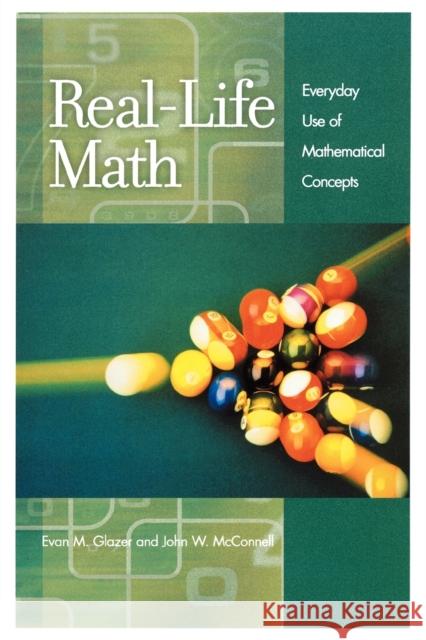 Real-Life Math: Everyday Use of Mathematical Concepts Glazer, Evan 9780313361234 Greenwood Press