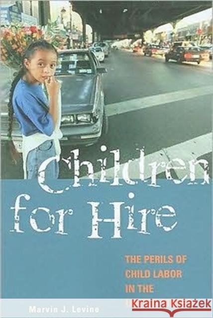 Children for Hire: The Perils of Child Labor in the United States Levine, Marvin J. 9780313361357 Praeger Publishers