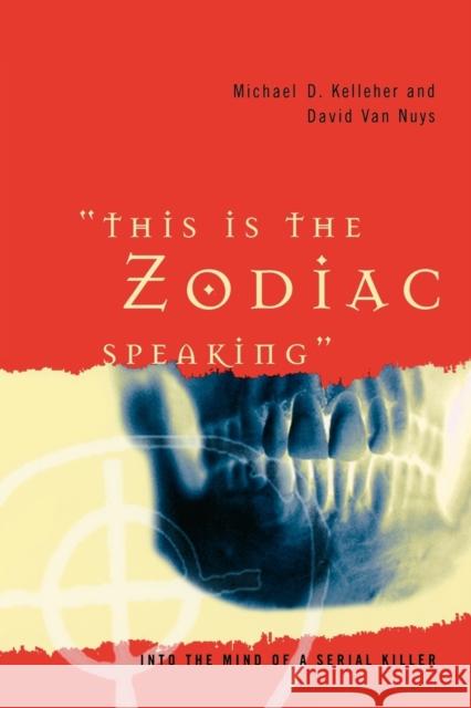 This Is the Zodiac Speaking: Into the Mind of a Serial Killer Kelleher, Michael D. 9780313361388 Praeger Publishers