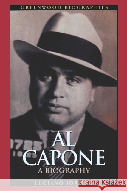 Al Capone: A Biography Iorizzo, Luciano 9780313361456 Greenwood Press
