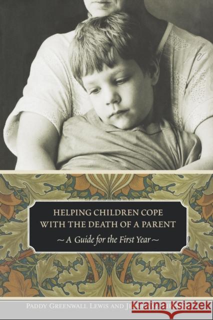 Helping Children Cope with the Death of a Parent: A Guide for the First Year Lewis, Paddy Greenwall 9780313361555 Praeger Publishers