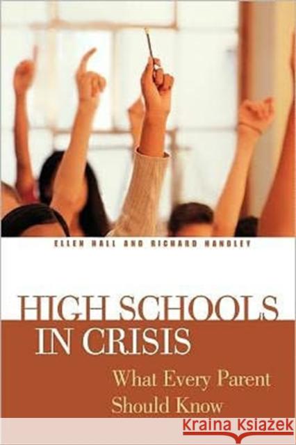 High Schools in Crisis: What Every Parent Should Know Handley, Richard 9780313361616 Praeger Publishers