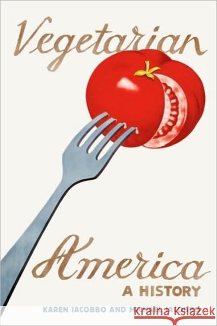 Vegetarian America: A History Iacobbo, Karen 9780313361647 Praeger Publishers