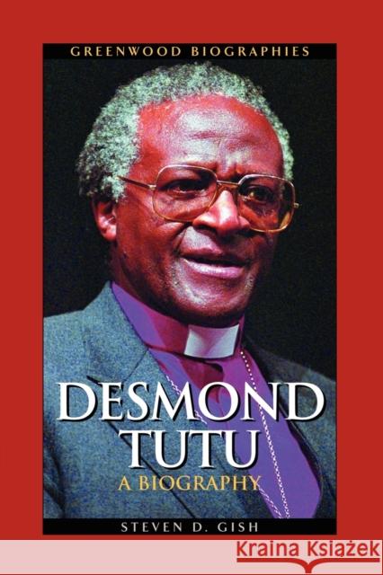 Desmond Tutu: A Biography Gish, Steven D. 9780313361722 Greenwood Press