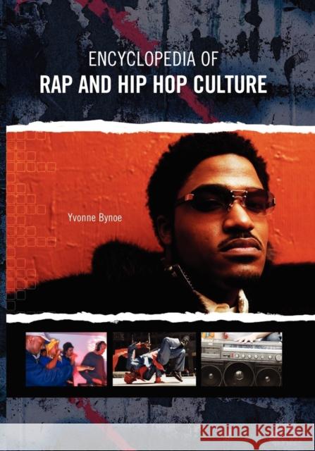 Encyclopedia of Rap and Hip Hop Culture Yvonne Bynoe 9780313361906 Greenwood Press