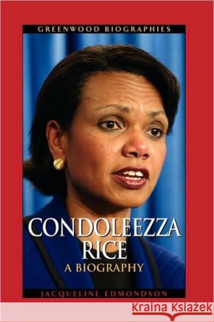 Condoleezza Rice: A Biography Edmondson, Jacqueline 9780313361937 Greenwood Press