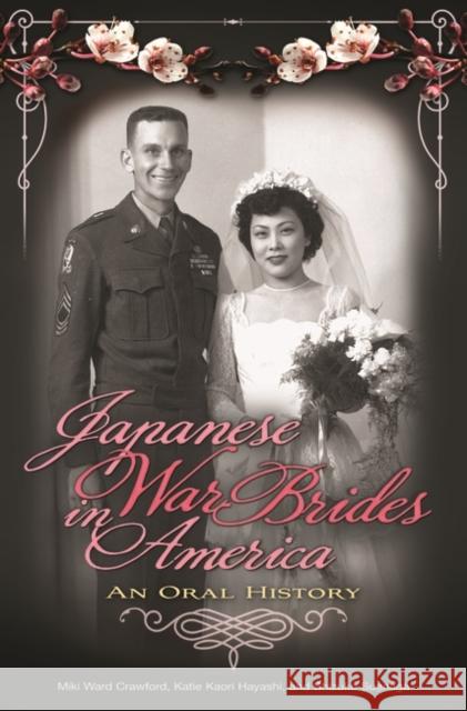 Japanese War Brides in America: An Oral History Crawford, Miki Ward 9780313362019