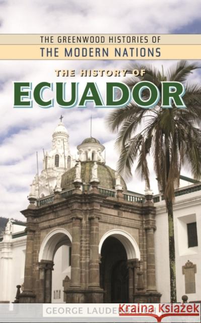 The History of Ecuador George M. Lauderbaugh 9780313362507 Greenwood