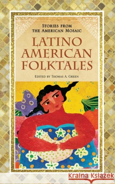 Latino American Folktales Thomas A. Green 9780313362996 Greenwood Press