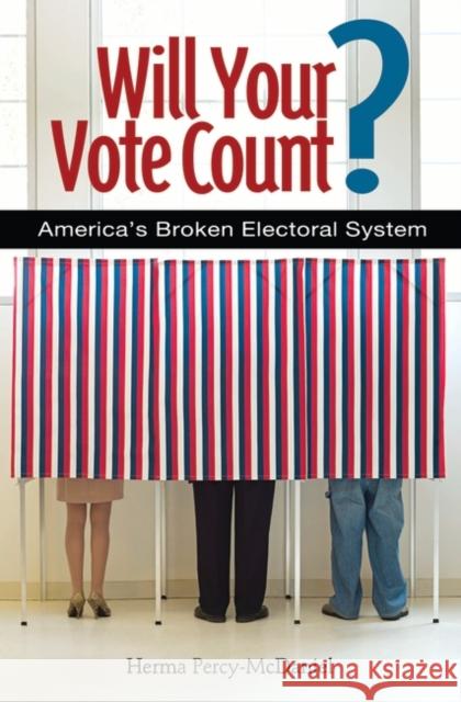 Will Your Vote Count? Fixing America's Broken Electoral System Percy, Herma 9780313364327 Praeger Publishers