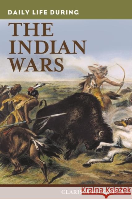 Daily Life During the Indian Wars Confer, Clarissa 9780313364549 Heinemann Educational Books