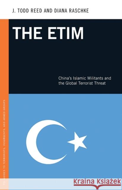 The Etim: China's Islamic Militants and the Global Terrorist Threat Reed, J. 9780313365409 Praeger Publishers